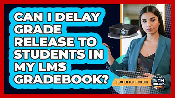 Can I Delay Grade Release to Students in My LMS Gradebook?