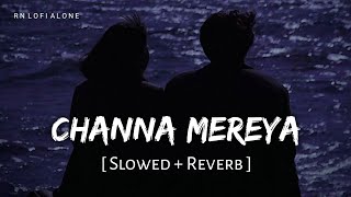 Channa Mereya - Lofi (Slowed   Reverb) | Arijit Singh | Ae Dil Hai Mushkil | RN Lofi Alone