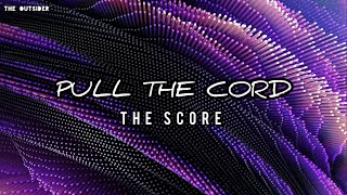 The Score - Pull The Cord (Lyrics Video)