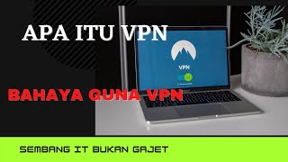 Apa Itu VPN dan fungsinya | Maksud VPN | Bahaya Penggunaan VPN | Sembang IT Bukan Gajet Episod 2