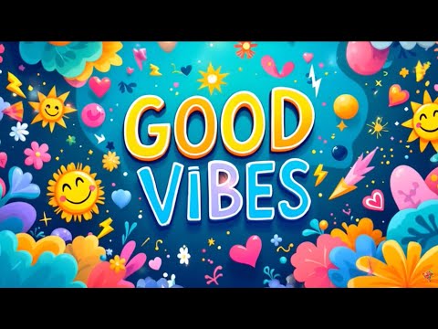 Good Vibes Only Happy Music To Brighten Your Day