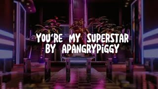 You're My Superstar | Unofficial Lyric Video | Song by @APAngryPiggy