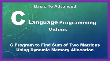 C Program to Find Sum of Two Matrices Using Dynamic Memory Allocation
