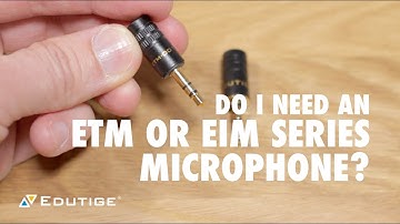 Do I Need an EIM or ETM Series Microphone?
