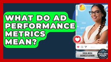 What Do Ad Performance Metrics Mean? - Social Media Business Playbook
