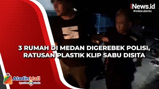 3 Rumah di Medan Digerebek Polisi, Ratusan Plastik Klip Sabu Disita screenshot 5