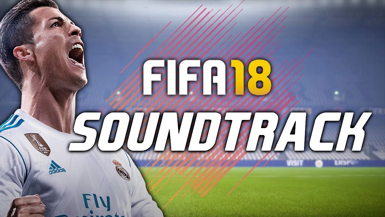 EA Sports FIFA - FIFA 18 Soundtrack Lyrics and Tracklist