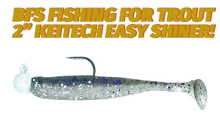 BFS fishing for trout with the 2” keitech Easy Shiner!!