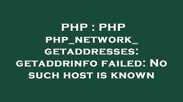PHP : PHP php_network_getaddresses: getaddrinfo failed: No such host is known