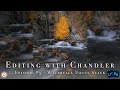 Editing with Chandler #5 - Landscape Photography Post Processing Session in Photoshop &amp; Lightroom