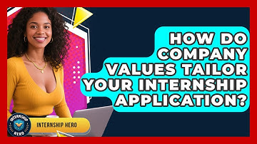 How Do Company Values Tailor Your Internship Application? - Internship Hero