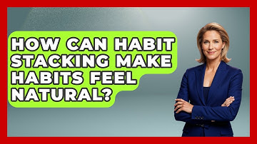How Can Habit Stacking Make Habits Feel Natural? - Habit Hacks Hub