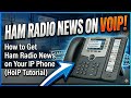 How to Get Ham Radio News on Your IP Phone (HoIP Tutorial)