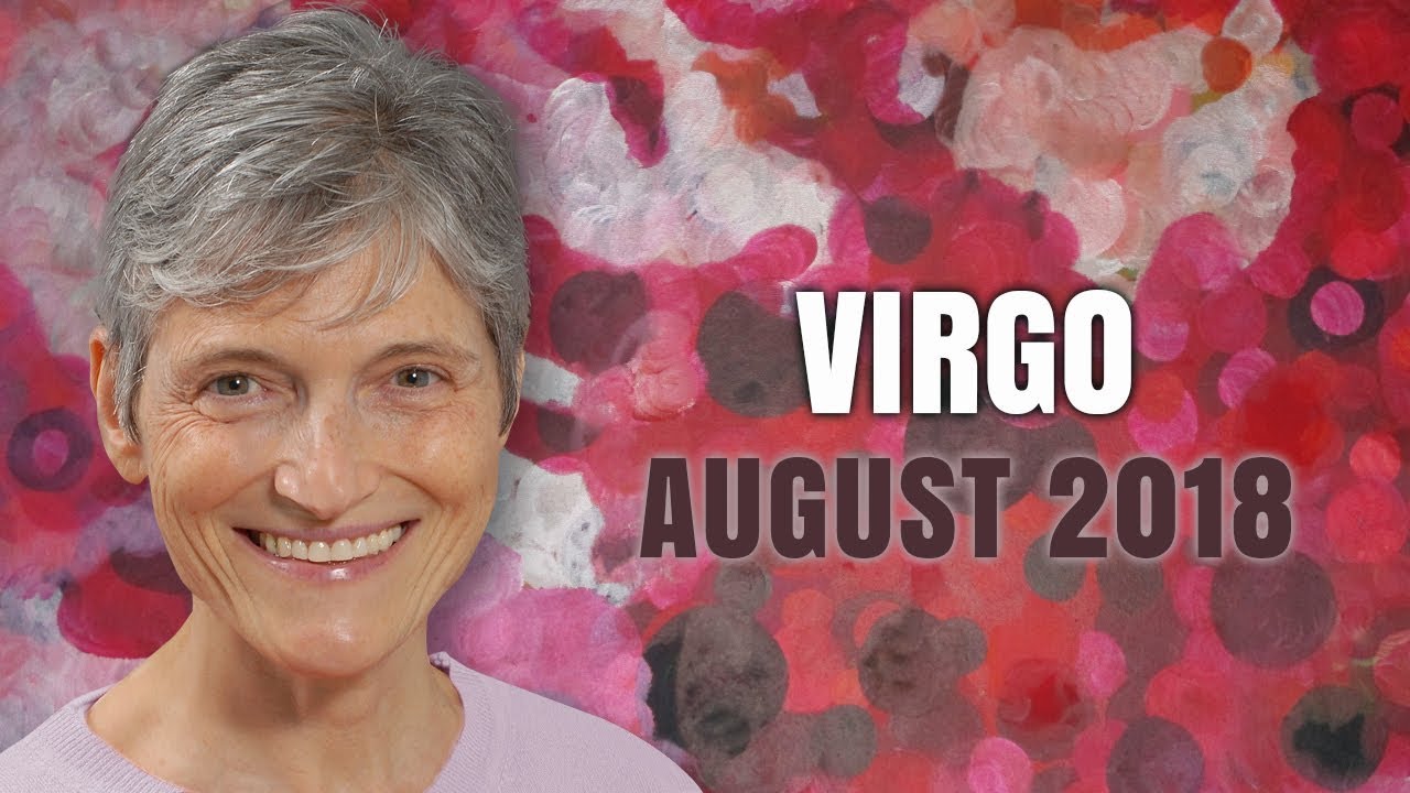 VIRGO AUGUST 2018 - Astrology Horoscope - Happy Birthday to you!!