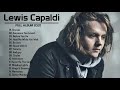 Lewis Capaldi Exitos | Los Mejores Éxitos De Lewis Capaldi 2020 | Mejores Canciones De Lewis Capaldi