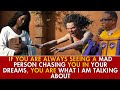 IF YOU ARE ALWAYS SEEING A MAD PERSON CHASING YOU IN YOUR DREAMS, THIS IS THE HIDDEN MEANING