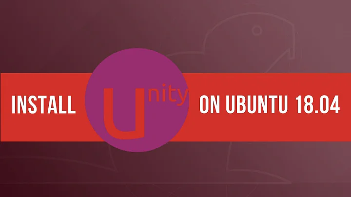 How to Install Unity on Ubuntu 18.04 [Complete Procedure]