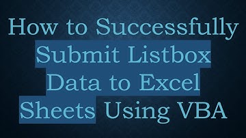 How to Successfully Submit Listbox Data to Excel Sheets Using VBA