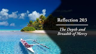Reflection 203: The Depth and Breadth of Mercy