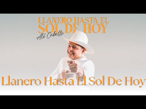 Alí Cabello - Llanero hasta el sol de hoy (Letra)