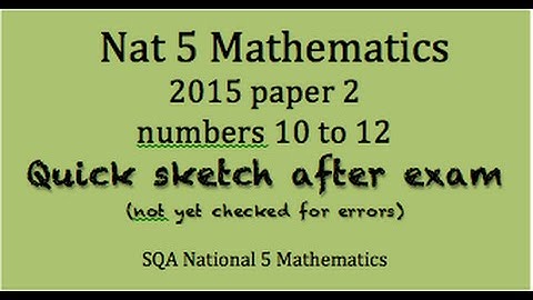 2015 Nat 5 Mathematics paper 2 nos. 10 to 12