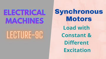 Electrical Machines | Lecture - 9C | Synchronous Motor | Load with Constant & Different Excitations
