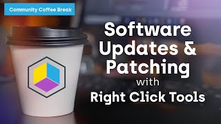 Community Coffee Break Series: Software Updates & Patching with Right Click Tools
