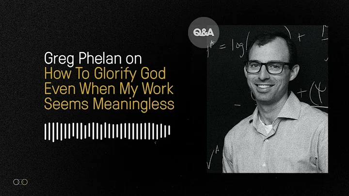 How Do I Glorify God Even When My Work Seems Meani...