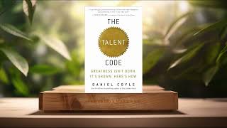 [Review] The Talent Code: Greatness Isn't Born. It's Grown. Here's How. (Daniel Coyle) Summarized