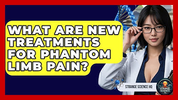 What Are New Treatments For Phantom Limb Pain? - Strange Science HQ