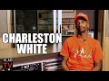 Charleston White: Most Rappers are Not Leaders in Their Hood (Part 8)