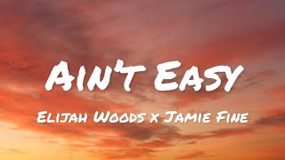 Elijah Woods x Jamie Fine - Ain’t Easy (lyrics)