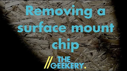 Removing Surface Mount Chips