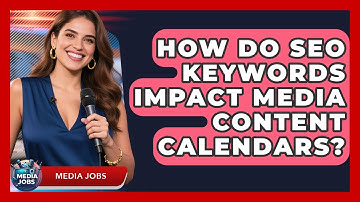 How Do SEO Keywords Impact Media Content Calendars? - Media Jobs