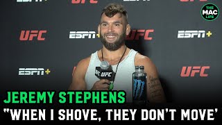 Jeremy Stephens: When I shove people, they dont f***ing move