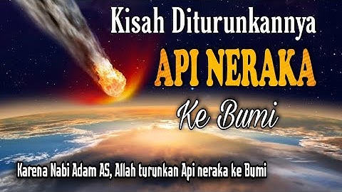 Kisah Malaikat Jibril membawa api neraka ke bumi | kisah api neraka jahanam
