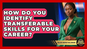 How Do You Identify Transferable Skills For Your Career? - College Dropout Millionaire