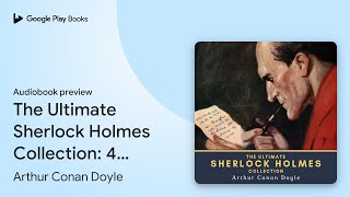 The Ultimate Sherlock Holmes Collection: 4… by Arthur Conan Doyle · Audiobook preview