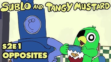 Sublo and Tangy Mustard - Opposites (S2E1)