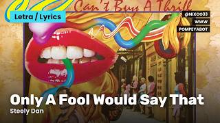 Only A Fool Would Say That - Steely Dan (Letra/Lyrics)