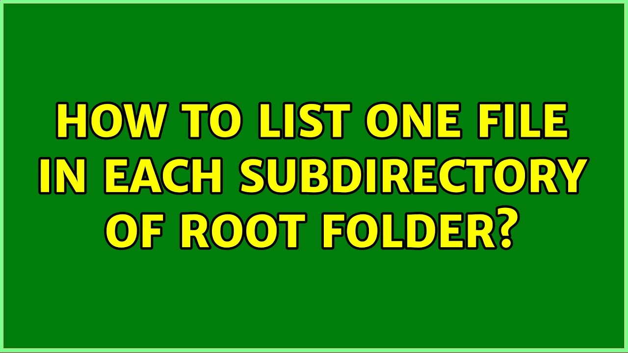 How to list one file in each subdirectory of root folder? (4 Solutions ...