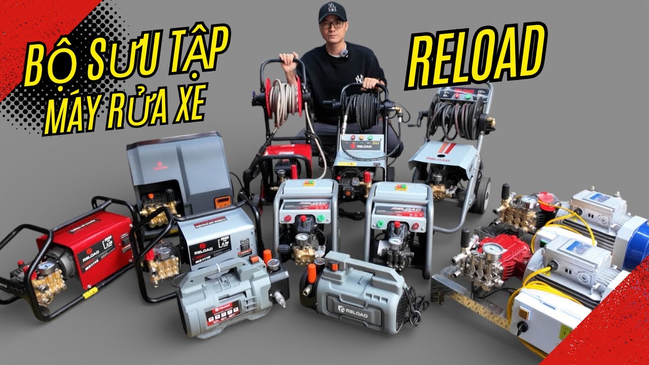 Bộ Sưu Tập Máy Rửa Xe RELOAD Đủ Các Model Phục Vụ Đủ Các Nhu Cầu Sử Dụng Hiện Nay