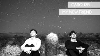 Video thumbnail of "Carousel - My New Friend"