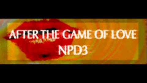 NPD3 - AFTER THE GAME OF LOVE (HQ)