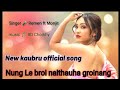 Nungle broi naithauha groinang new kaubru official song ll studio version 2024