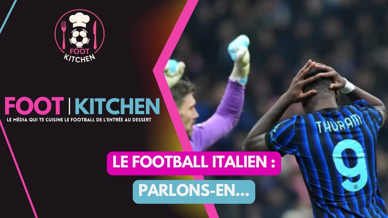 Il faut qu'on parle du football italien...