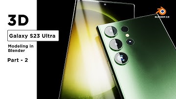 Part - 2 | Samsung Galaxy S23 Ultra 3D Modeling in Blender | Blender 3D  Modeling