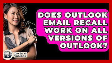 Does Outlook Email Recall Work On All Versions Of Outlook? - TheEmailToolbox.com