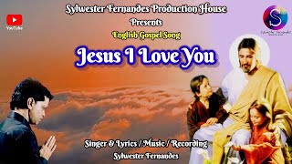 Jesus I Love You [New Lyrical English Gospel Song Music Video] Ft: Sylwester Fernandes 🎵🙏✝️🙏[# 14]