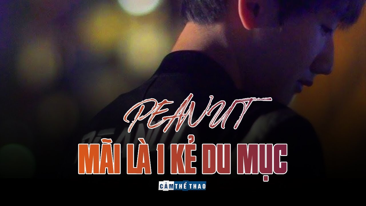 PEANUT | MÃI LÀ 1 KẺ DU MỤC